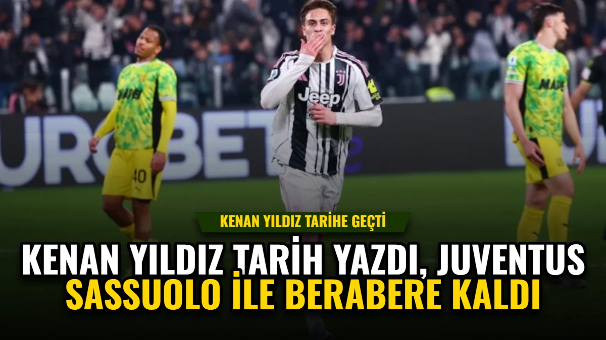 Kenan Yıldız Tarih Yazdı, Juventus Sassuolo ile Berabere Kaldı
